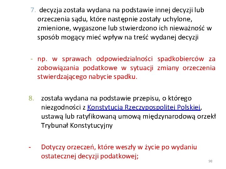 7. decyzja została wydana na podstawie innej decyzji lub orzeczenia sądu, które następnie zostały