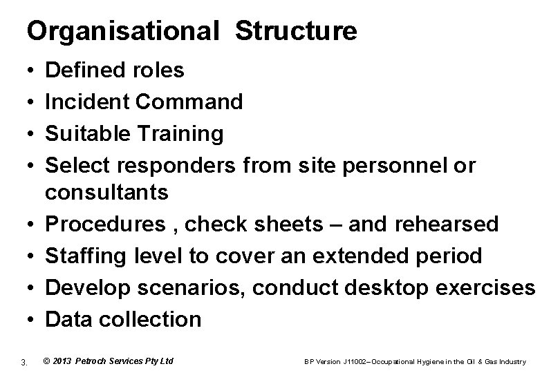 Organisational Structure • • 3. Defined roles Incident Command Suitable Training Select responders from