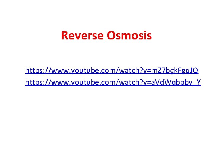 Reverse Osmosis https: //www. youtube. com/watch? v=m. Z 7 bgk. Fgq. JQ https: //www. Reverse Osmosis https: //www. youtube. com/watch? v=m. Z 7 bgk. Fgq. JQ https: //www.