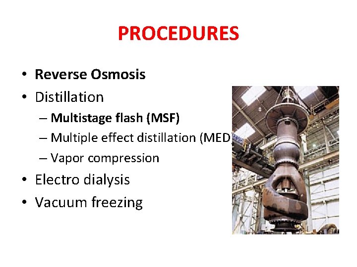 PROCEDURES • Reverse Osmosis • Distillation – Multistage flash (MSF) – Multiple effect distillation PROCEDURES • Reverse Osmosis • Distillation – Multistage flash (MSF) – Multiple effect distillation