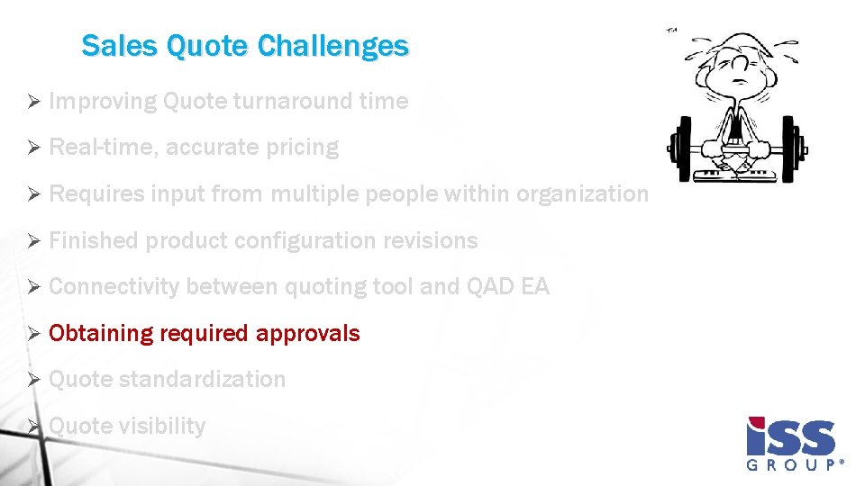 Sales Quote Challenges Ø Improving Quote turnaround time Ø Real-time, accurate pricing Ø Requires Sales Quote Challenges Ø Improving Quote turnaround time Ø Real-time, accurate pricing Ø Requires