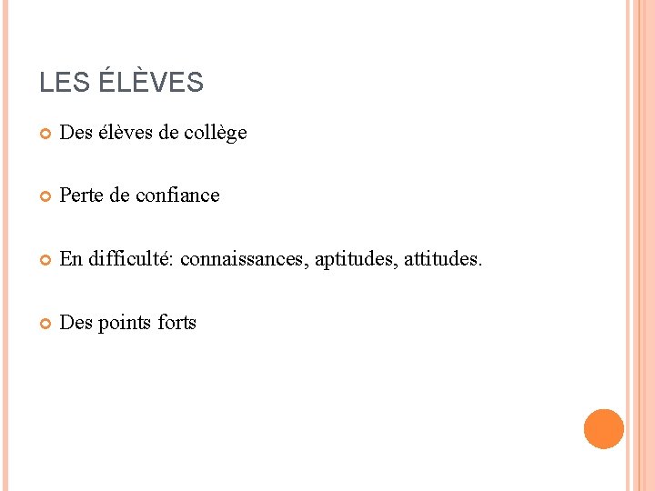 LES ÉLÈVES Des élèves de collège Perte de confiance En difficulté: connaissances, aptitudes, attitudes.