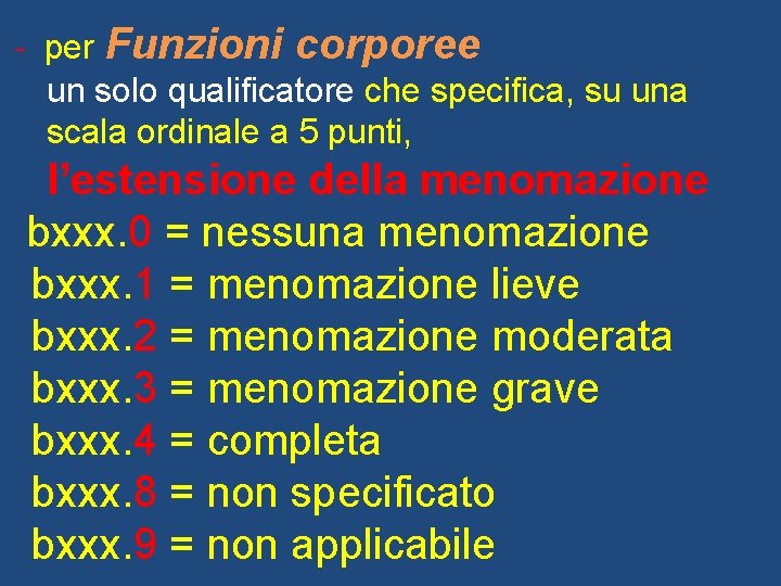 - per Funzioni corporee un solo qualificatore che specifica, su una scala ordinale a