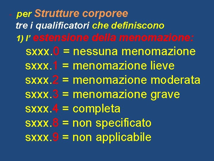 - per Strutture corporee tre i qualificatori che definiscono 1) l’ estensione della menomazione: