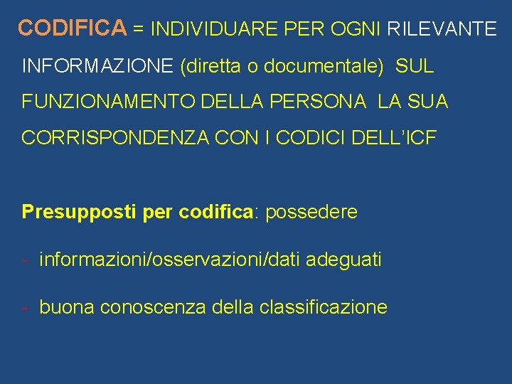 CODIFICA = INDIVIDUARE PER OGNI RILEVANTE INFORMAZIONE (diretta o documentale) SUL FUNZIONAMENTO DELLA PERSONA