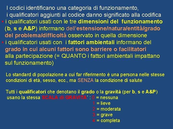 I codici identificano una categoria di funzionamento, i qualificatori aggiunti al codice danno significato