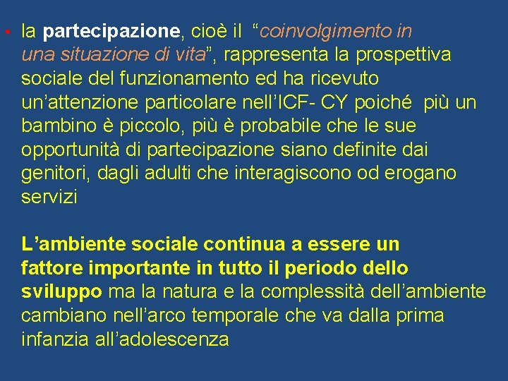  • la partecipazione, cioè il “coinvolgimento in una situazione di vita”, rappresenta la