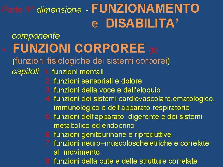 Parte 1^ dimensione - FUNZIONAMENTO e DISABILITA’ componente • FUNZIONI CORPOREE (b) (funzioni fisiologiche