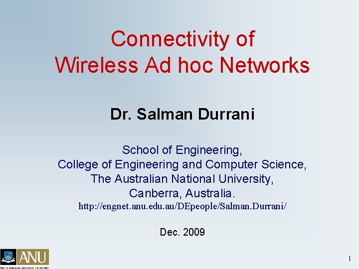 Connectivity of Wireless Ad hoc Networks Dr. Salman Durrani School of Engineering, College of