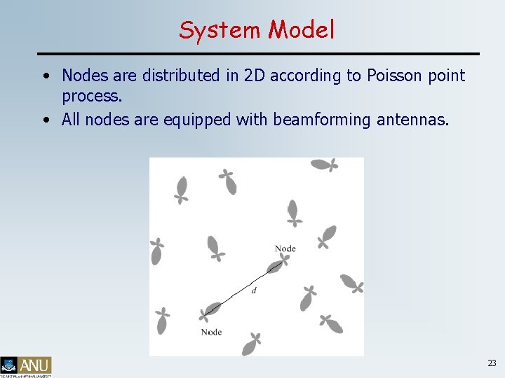 System Model • Nodes are distributed in 2 D according to Poisson point process.