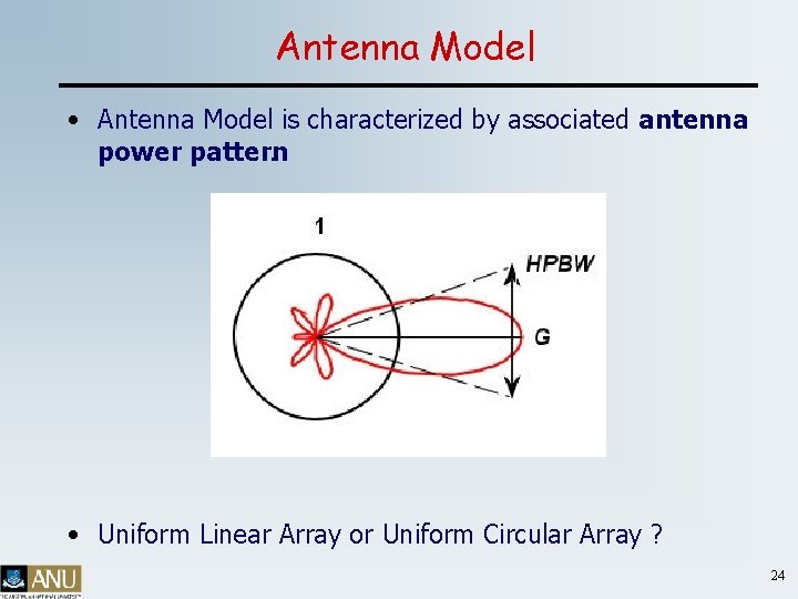 Antenna Model • Antenna Model is characterized by associated antenna power pattern. • Uniform
