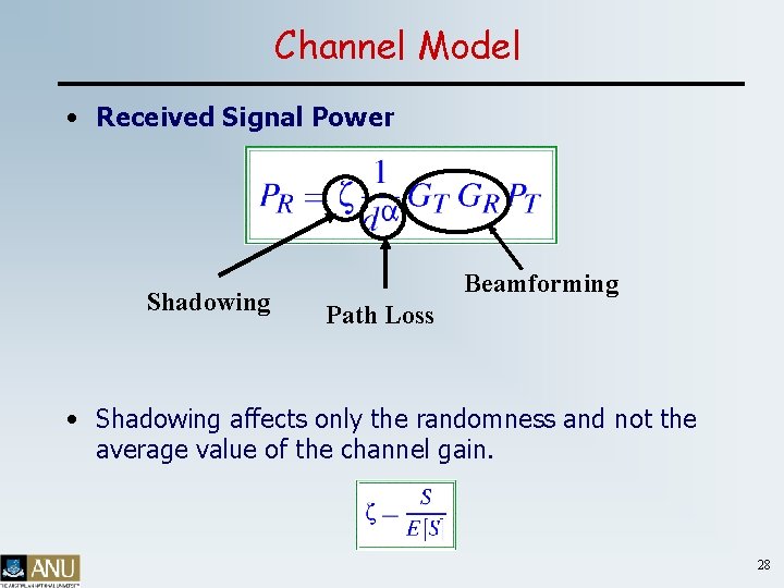 Channel Model • Received Signal Power Shadowing Beamforming Path Loss • Shadowing affects only
