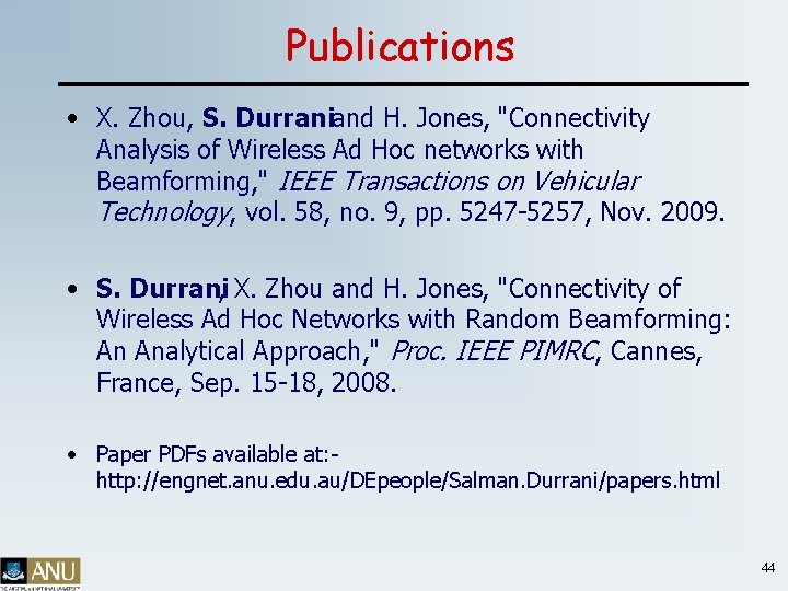 Publications • X. Zhou, S. Durraniand H. Jones, "Connectivity Analysis of Wireless Ad Hoc