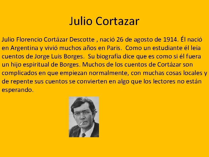 Julio Cortazar Julio Florencio Cortázar Descotte , nació 26 de agosto de 1914. Él