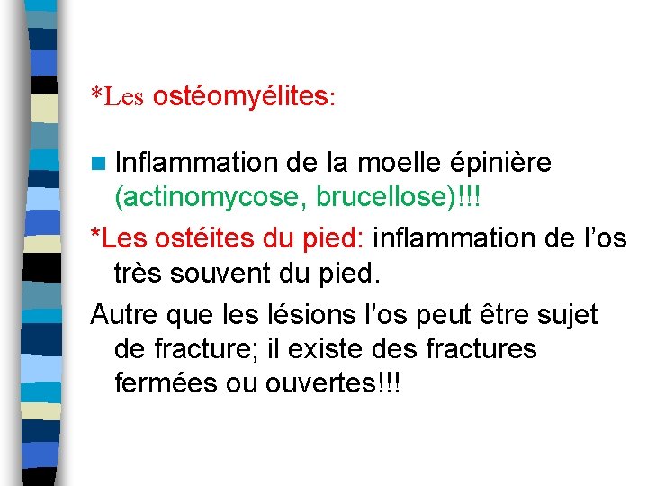 *Les ostéomyélites: n Inflammation de la moelle épinière (actinomycose, brucellose)!!! *Les ostéites du pied: