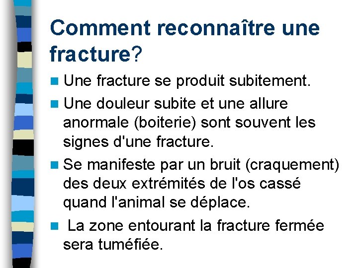 Comment reconnaître une fracture? n Une fracture se produit subitement. n Une douleur subite