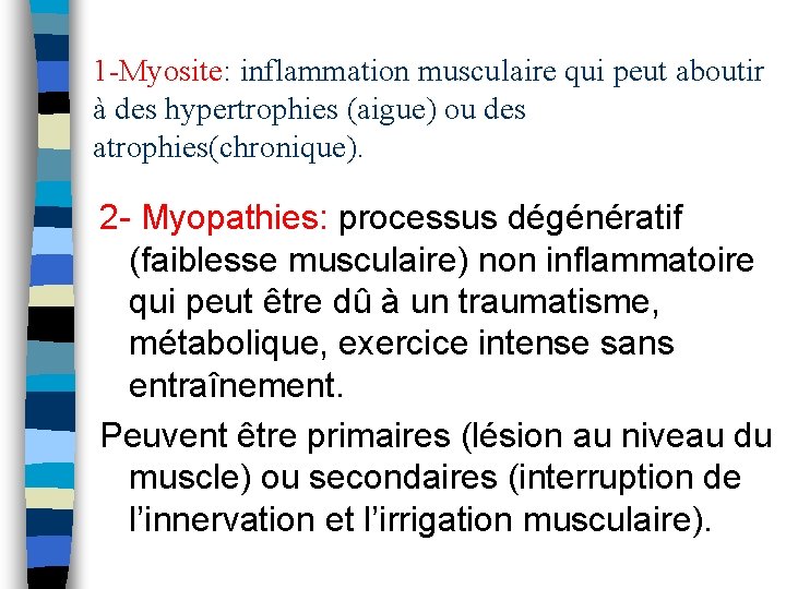 1 -Myosite: inflammation musculaire qui peut aboutir à des hypertrophies (aigue) ou des atrophies(chronique).