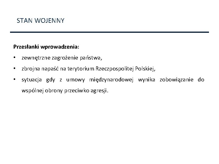 STAN WOJENNY Przesłanki wprowadzenia: • zewnętrzne zagrożenie państwa, • zbrojna napaść na terytorium Rzeczpospolitej