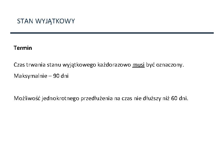 STAN WYJĄTKOWY Termin Czas trwania stanu wyjątkowego każdorazowo musi być oznaczony. Maksymalnie – 90