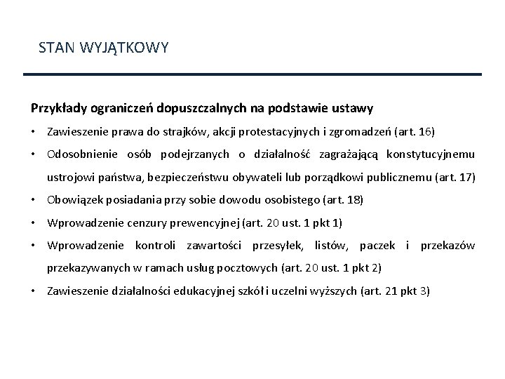 STAN WYJĄTKOWY Przykłady ograniczeń dopuszczalnych na podstawie ustawy • Zawieszenie prawa do strajków, akcji