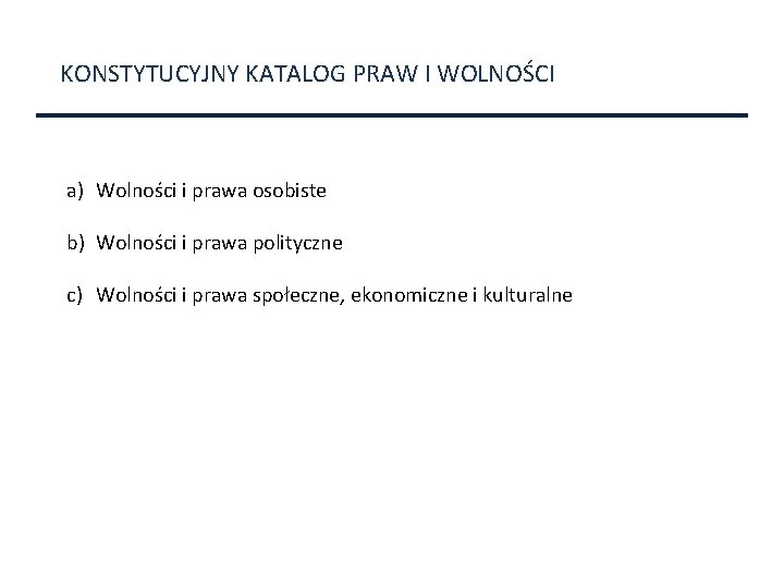 KONSTYTUCYJNY KATALOG PRAW I WOLNOŚCI a) Wolności i prawa osobiste b) Wolności i prawa