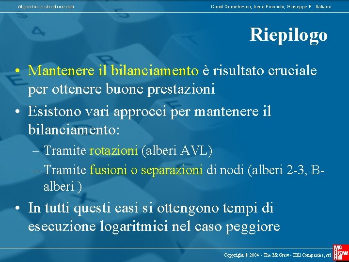 Algoritmi e strutture dati Camil Demetrescu, Irene Finocchi, Giuseppe F. Italiano Riepilogo • Mantenere