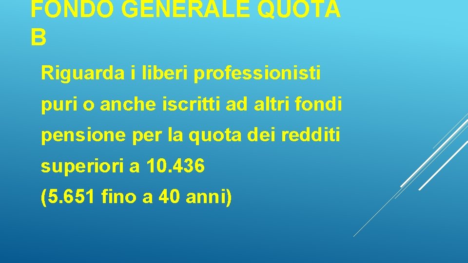 FONDO GENERALE QUOTA B Riguarda i liberi professionisti puri o anche iscritti ad altri