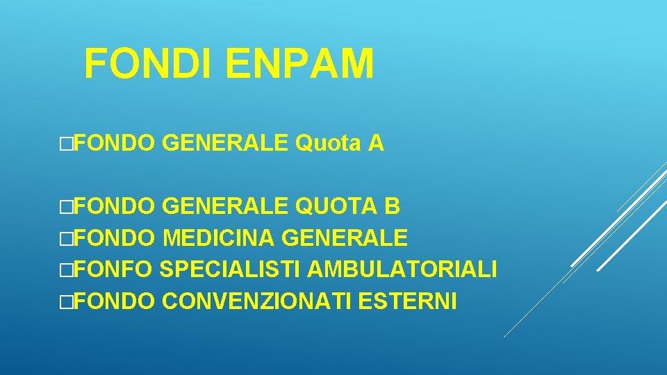 FONDI ENPAM �FONDO GENERALE Quota A GENERALE QUOTA B �FONDO MEDICINA GENERALE �FONFO SPECIALISTI