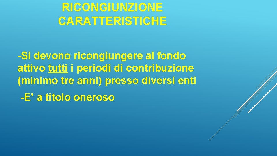 RICONGIUNZIONE CARATTERISTICHE -Si devono ricongiungere al fondo attivo tutti i periodi di contribuzione (minimo