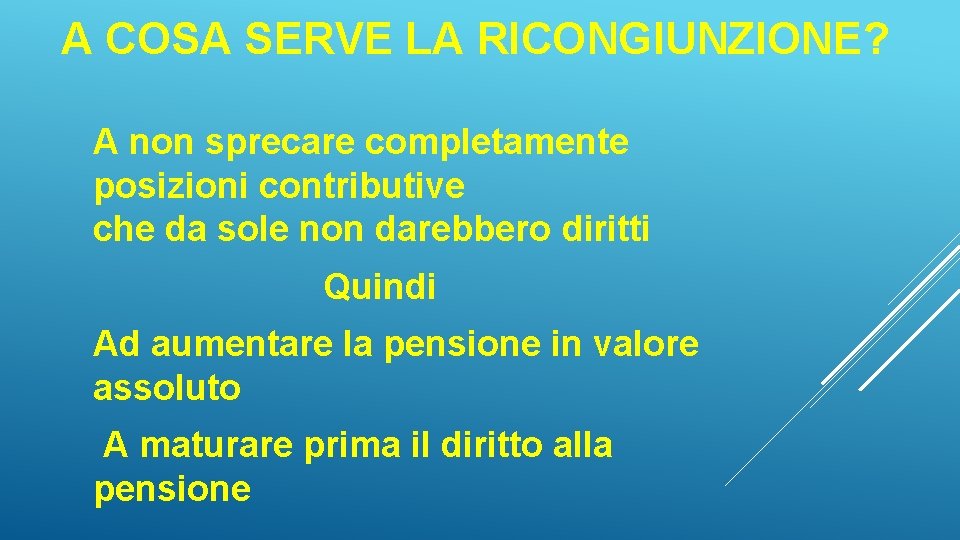 A COSA SERVE LA RICONGIUNZIONE? A non sprecare completamente posizioni contributive che da sole