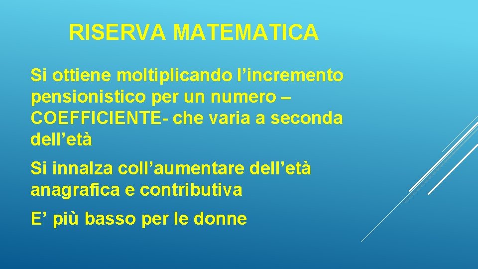 RISERVA MATEMATICA Si ottiene moltiplicando l’incremento pensionistico per un numero – COEFFICIENTE- che varia