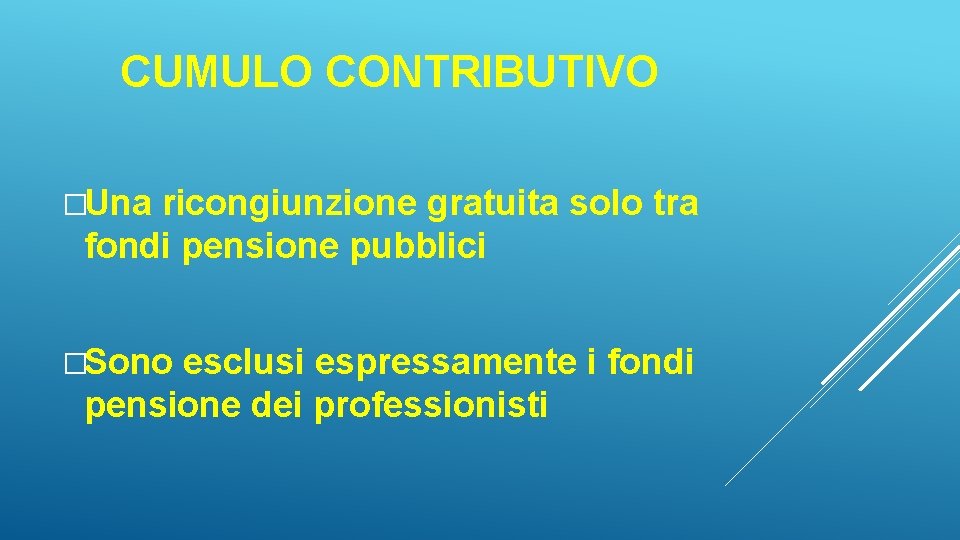 CUMULO CONTRIBUTIVO �Una ricongiunzione gratuita solo tra fondi pensione pubblici �Sono esclusi espressamente i