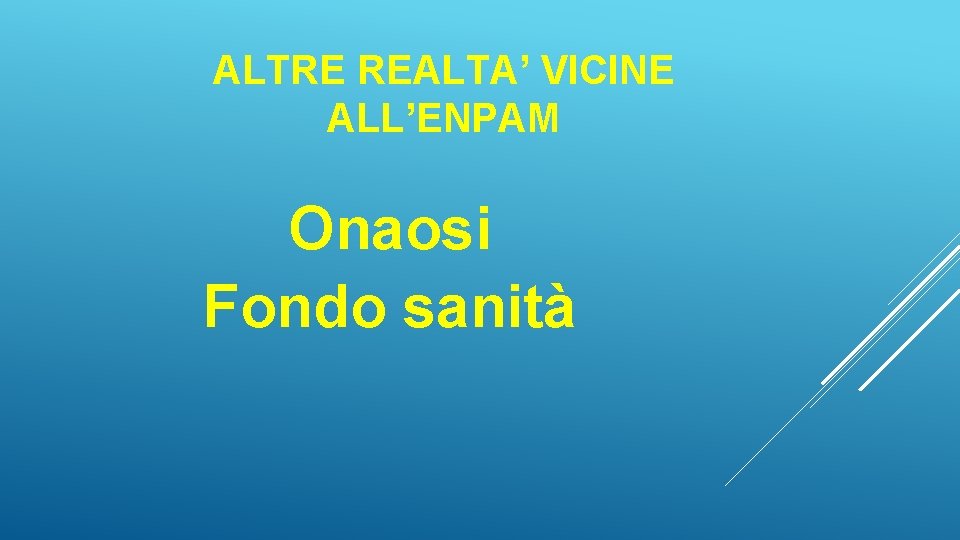 ALTRE REALTA’ VICINE ALL’ENPAM Onaosi Fondo sanità 