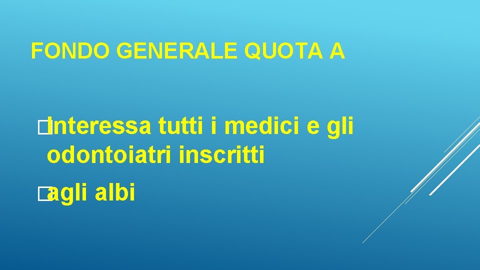 FONDO GENERALE QUOTA A �Interessa tutti i medici e gli odontoiatri inscritti �agli albi