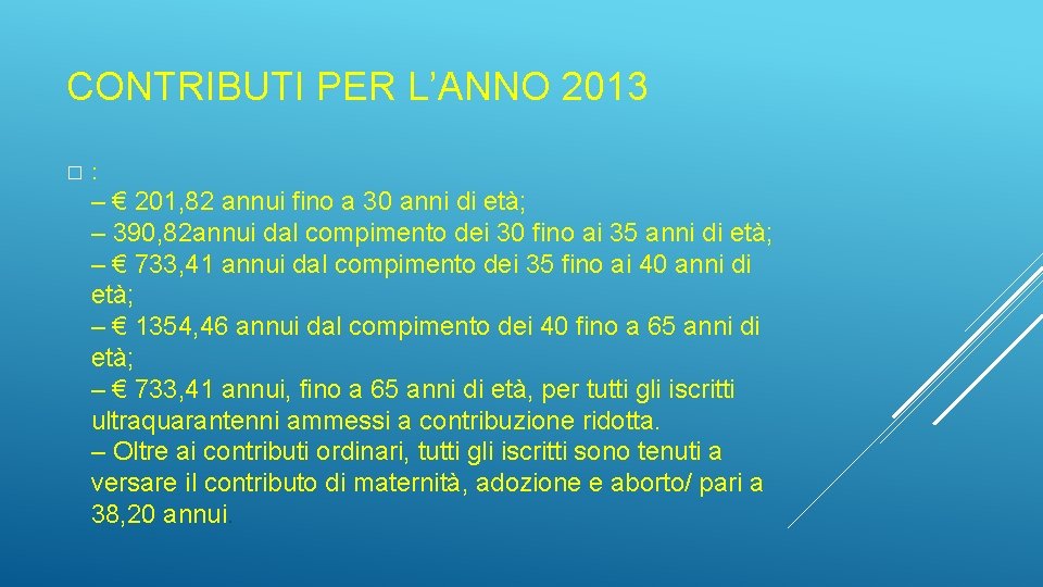 CONTRIBUTI PER L’ANNO 2013 � : – € 201, 82 annui fino a 30