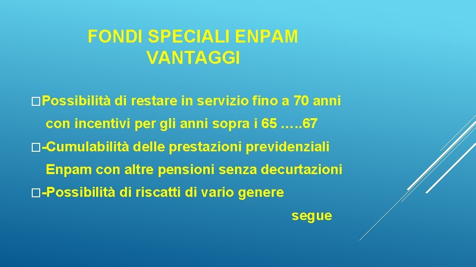 FONDI SPECIALI ENPAM VANTAGGI �Possibilità di restare in servizio fino a 70 anni con