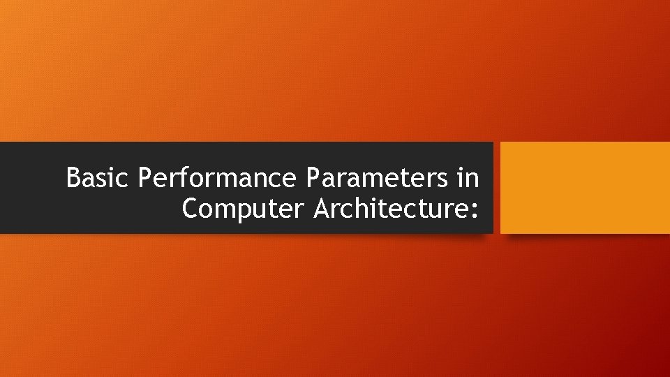 Basic Performance Parameters in Computer Architecture: 