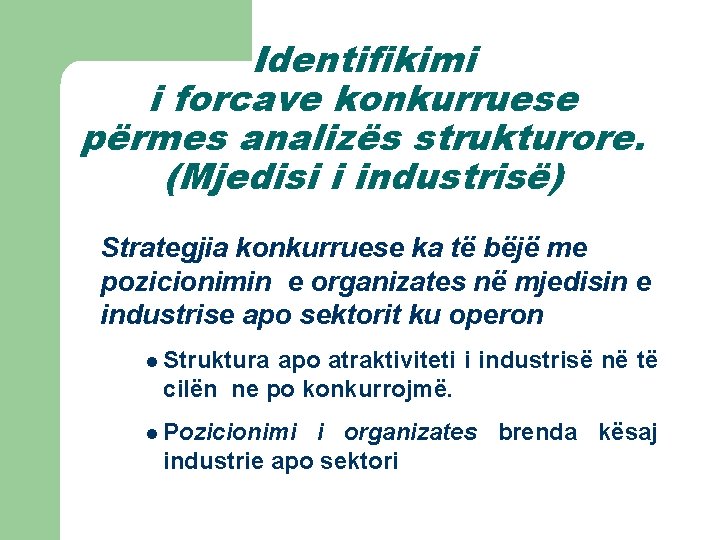 Identifikimi i forcave konkurruese përmes analizës strukturore. (Mjedisi i industrisë) Strategjia konkurruese ka të