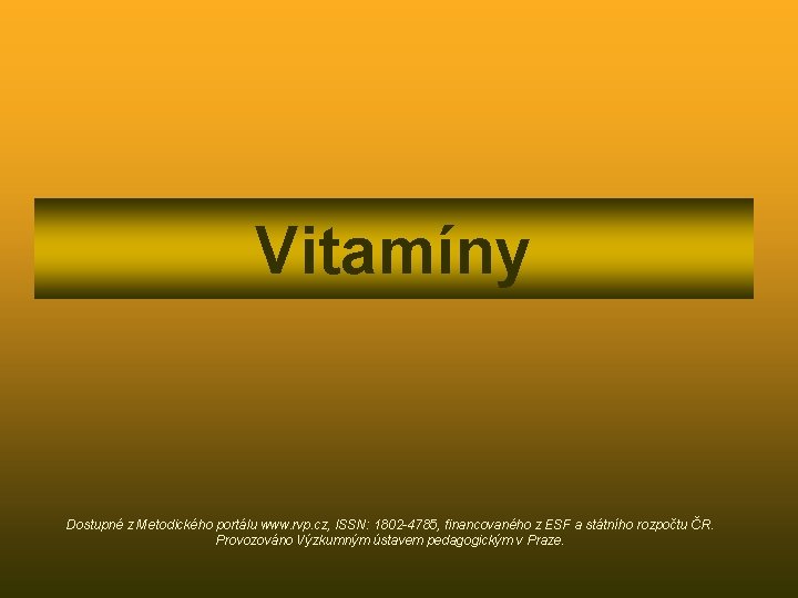 Vitamíny Dostupné z Metodického portálu www. rvp. cz, ISSN: 1802 -4785, financovaného z ESF