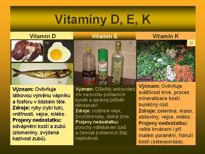 Vitamíny D, E, K Vitamín D Vitamín E 19 Vitamín K 21 20 Význam: