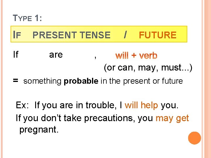 TYPE 1: IF If PRESENT TENSE are / FUTURE , (or can, may, must.