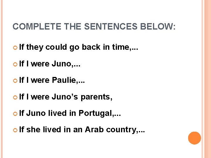COMPLETE THE SENTENCES BELOW: If they could go back in time, . . .