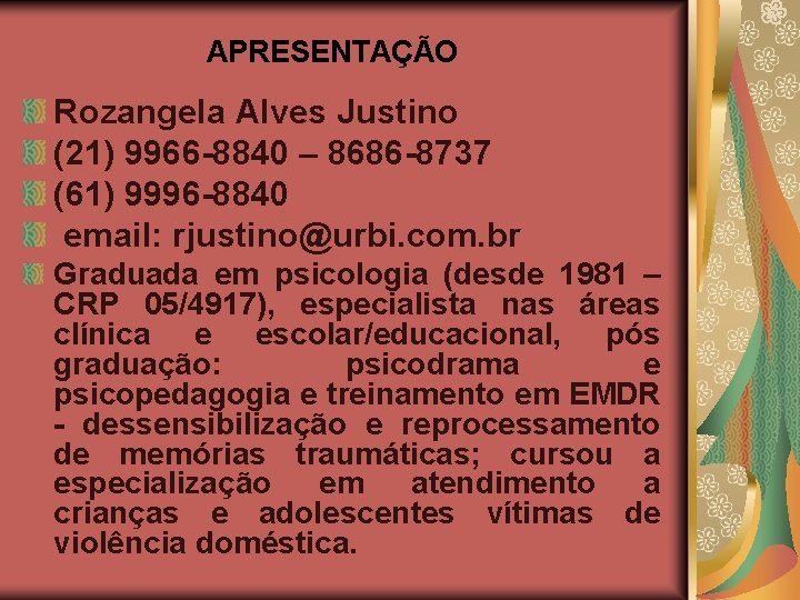 APRESENTAÇÃO Rozangela Alves Justino (21) 9966 -8840 – 8686 -8737 (61) 9996 -8840 email: