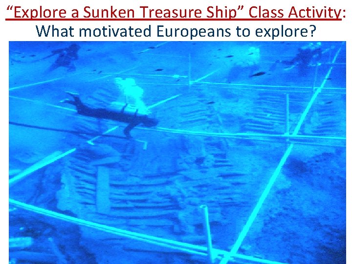 “Explore a Sunken Treasure Ship” Class Activity: What motivated Europeans to explore? 