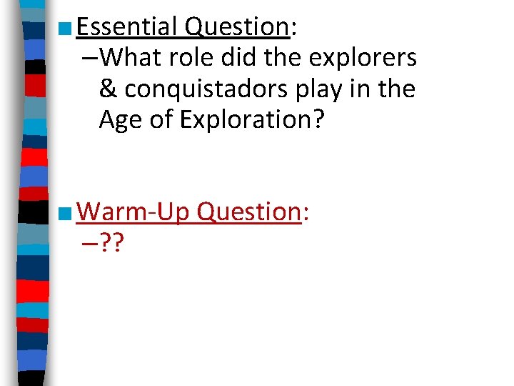 ■ Essential Question: –What role did the explorers & conquistadors play in the Age