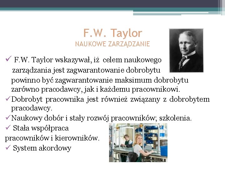 F. W. Taylor NAUKOWE ZARZĄDZANIE ü F. W. Taylor wskazywał, iż celem naukowego zarządzania