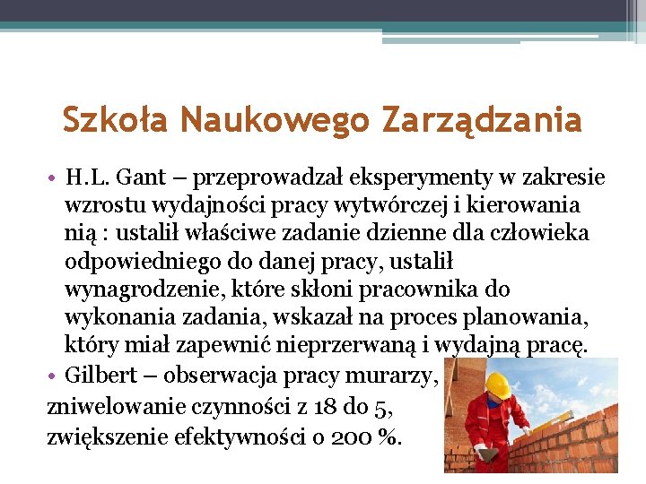 Szkoła Naukowego Zarządzania • H. L. Gant – przeprowadzał eksperymenty w zakresie wzrostu wydajności