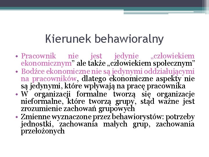 Kierunek behawioralny • Pracownik nie jest jedynie „człowiekiem ekonomicznym” ale także „człowiekiem społecznym” •