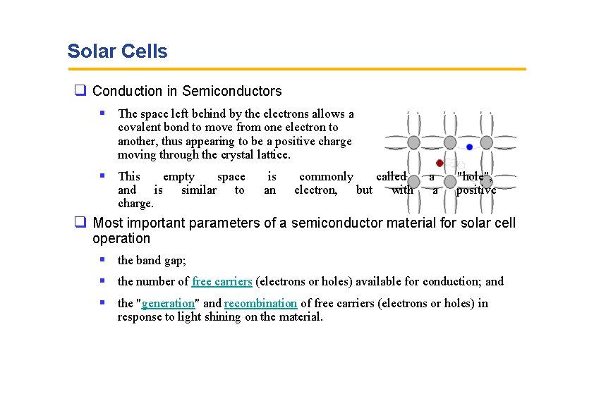 Solar Cells Conduction in Semiconductors The space left behind by the electrons allows a
