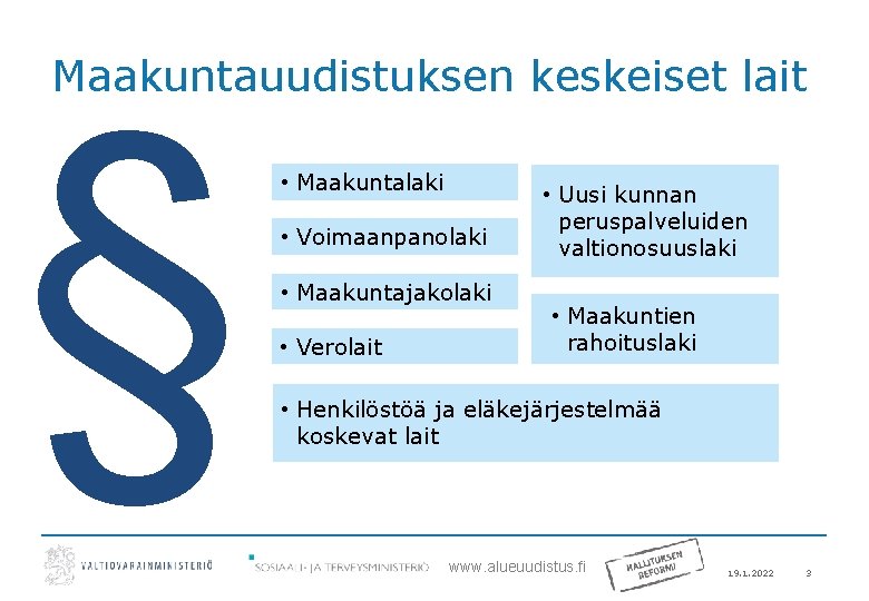 Maakuntauudistuksen keskeiset lait § • Maakuntalaki • Voimaanpanolaki • Maakuntajakolaki • Verolait • Uusi